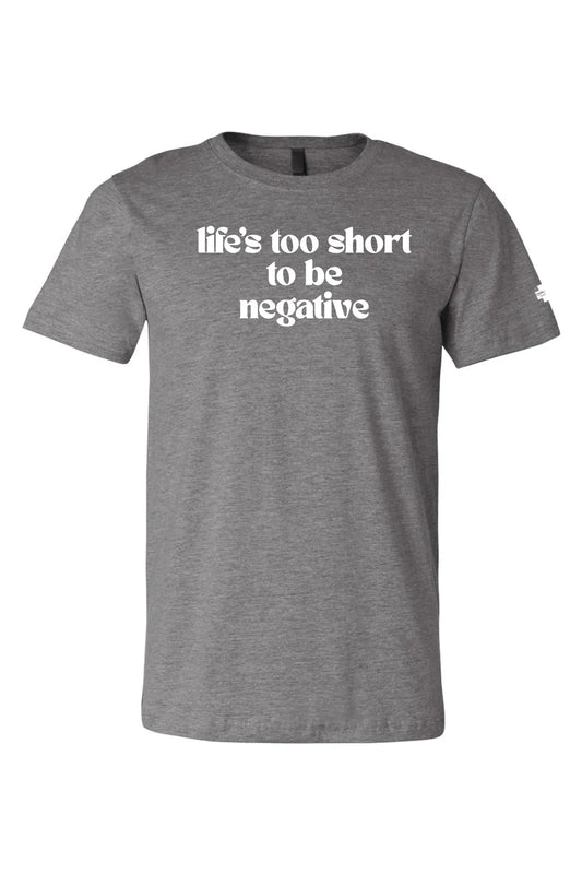 Life's To Short To Be Negative Unisex
